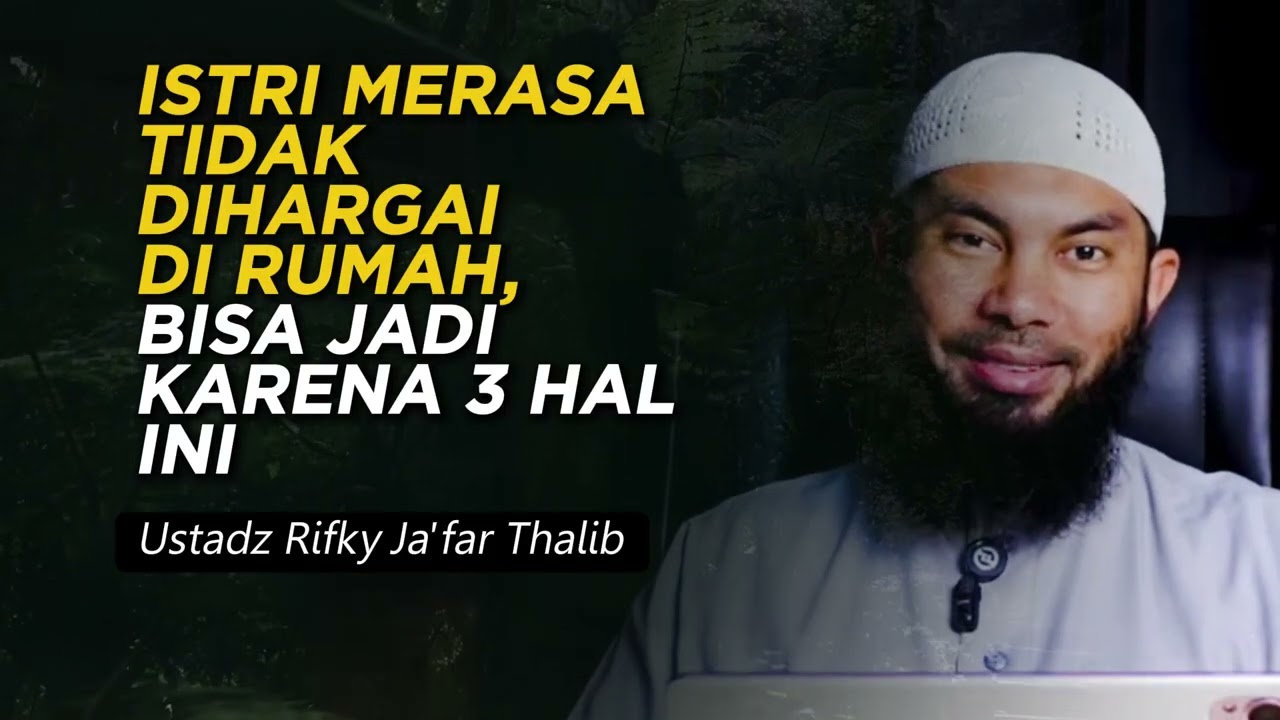 ISTRI MERASA TIDAK DIHARGAI DI RUMAH, BISA JADI KARENA 3 Hal INI | Ustadz Rifky Ja'far Thalib