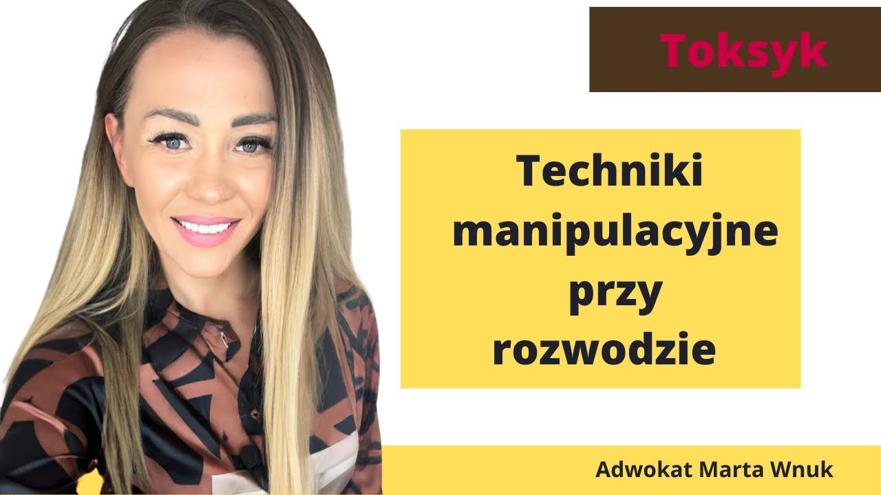 Techniki manipulacyjne - 🤕 Toksyka / Narcyza  przy rozwodzie