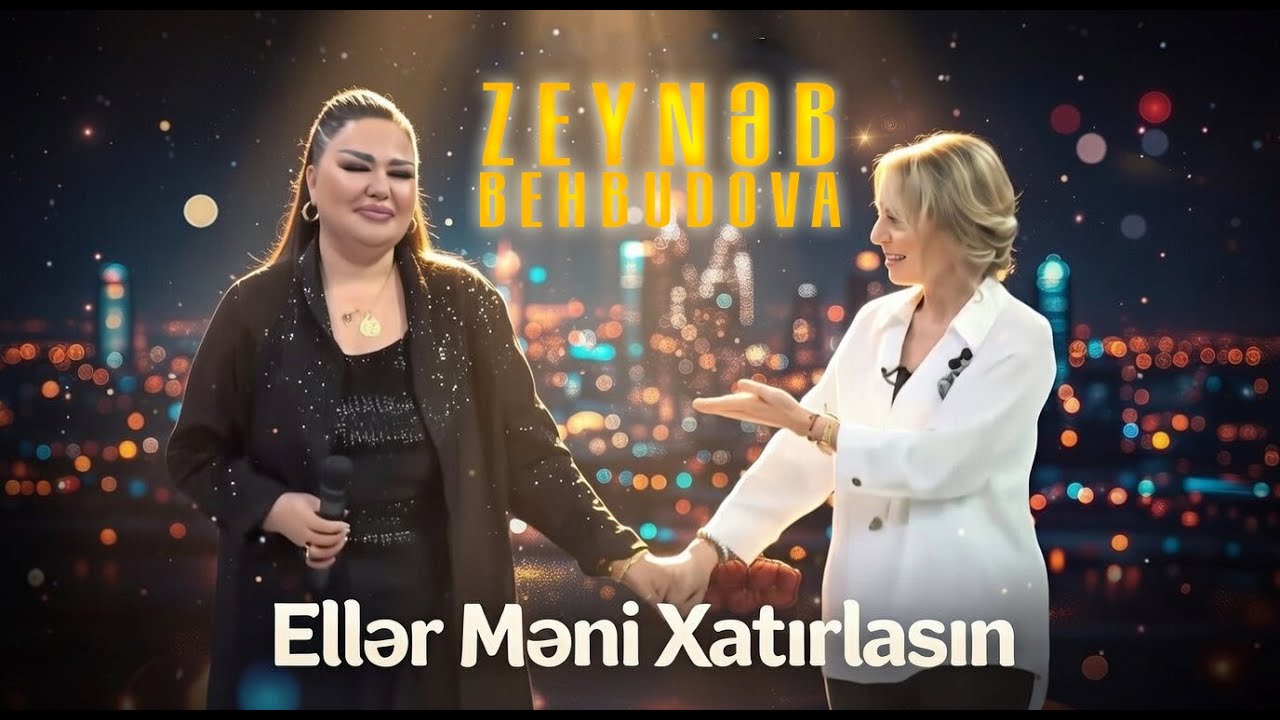 Zeynəb Behbudova - Ellər Məni Xatırlasın 2026