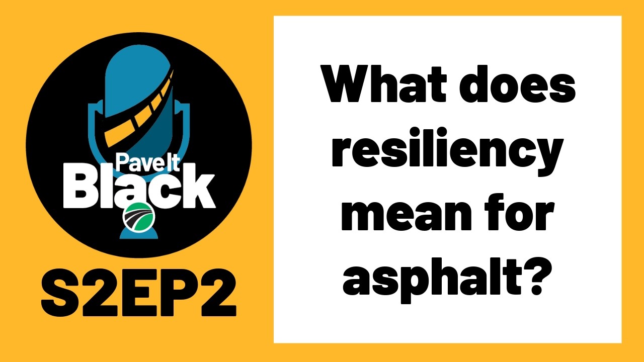 What Does Resiliency Mean For Asphalt? S2EP2