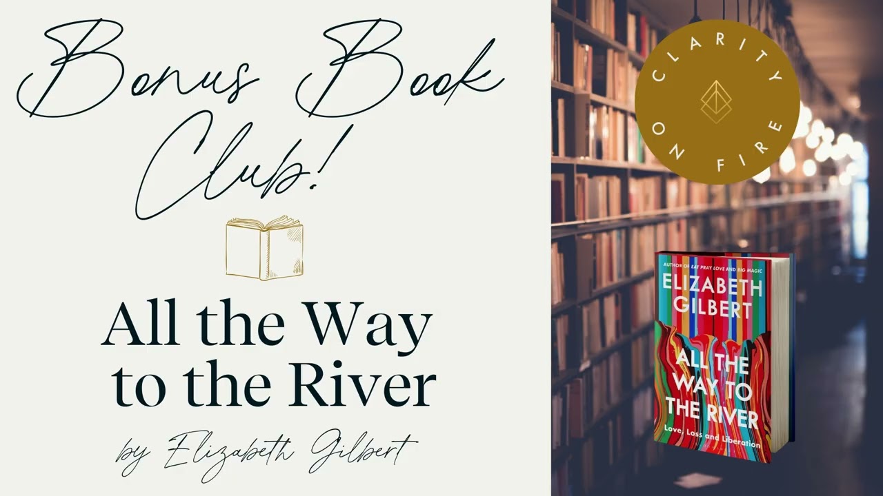 Bonus Book Club! All the Way to the River by Elizabeth Gilbert