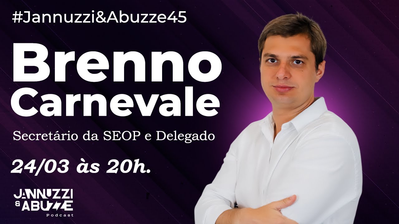 BRENNO CARNEVALE | Secretário da SEOP e Delegado #JannuzziEAbuzze45