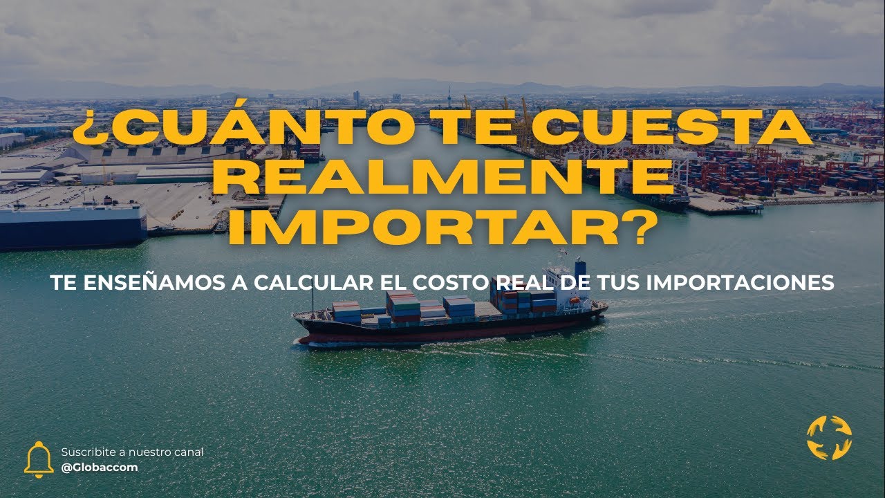 ¿Cuánto te cuesta realmente importar? Te contamos el paso a paso para tener el costo real
