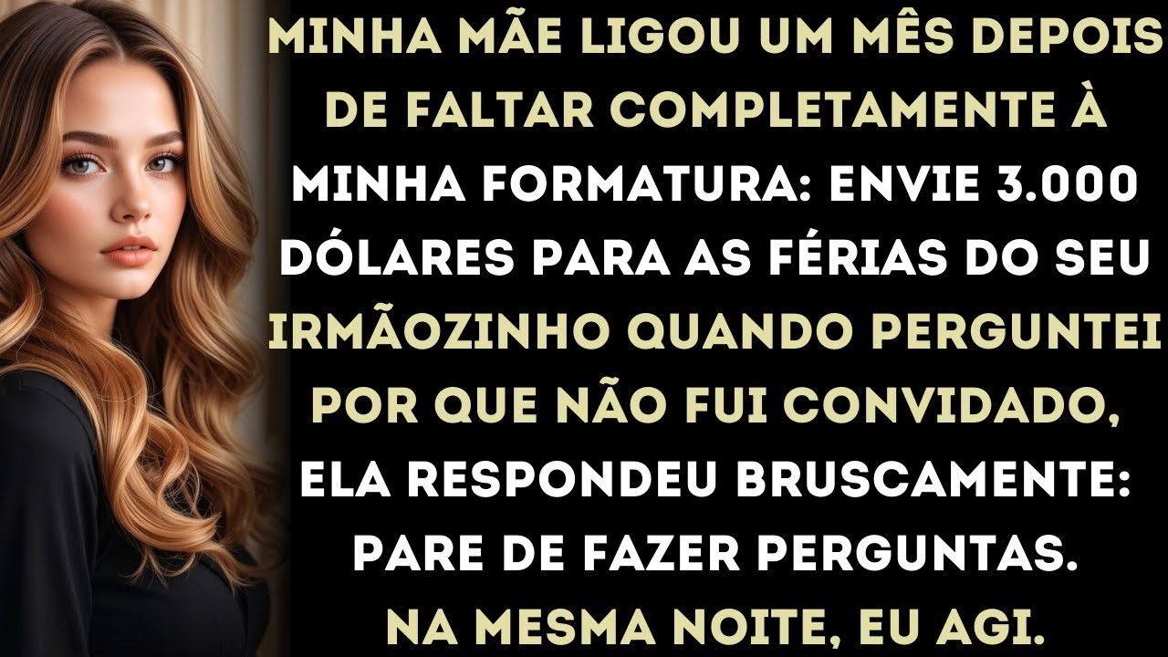 minha mãe ligou um mês depois de faltar à minha formatura exigindo 3 000 dólares para a viagem