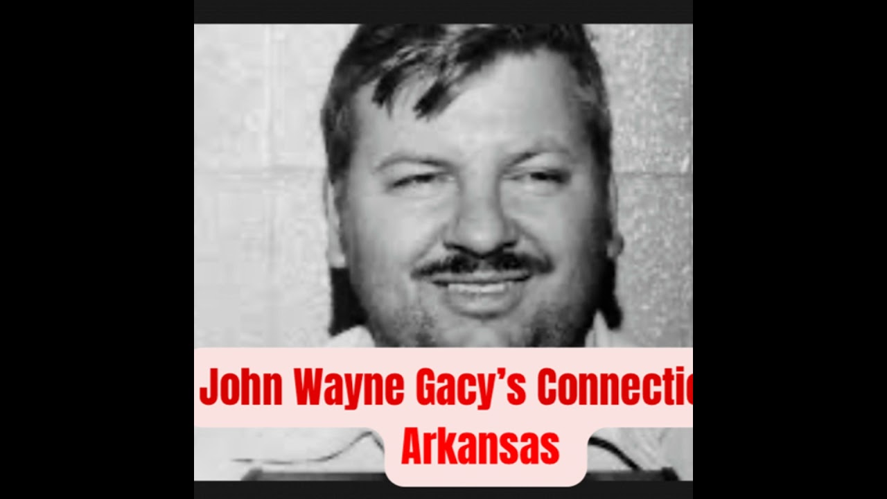 John Wayne Gacy's Connection to Arkansas Part 1