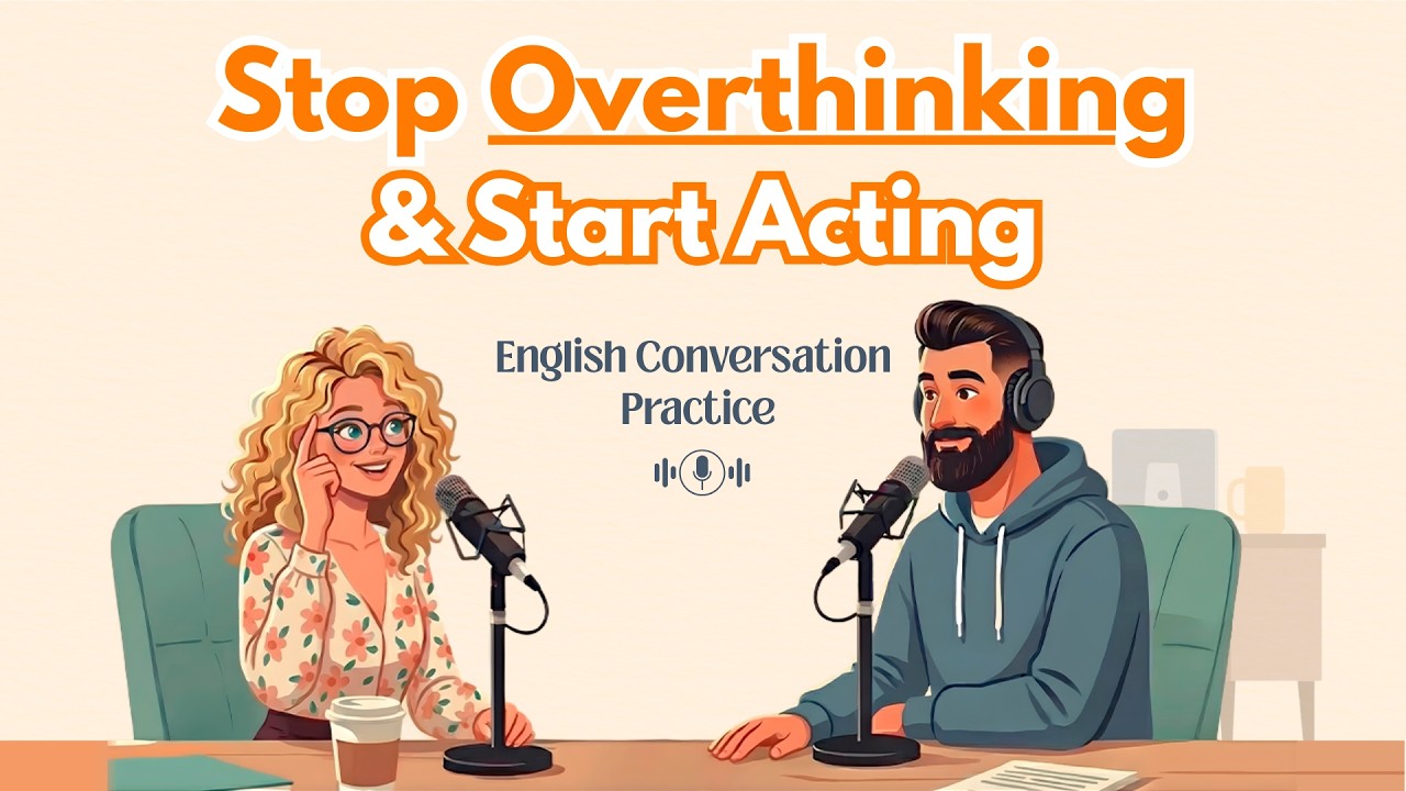 Stop Overthinking and Start Acting | English Podcast for Easy Conversation in Daily Life