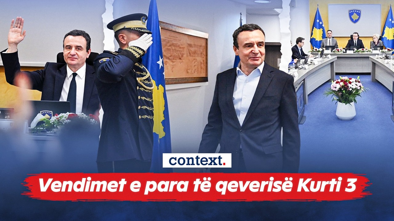 Vendimet e para të qeverisë Kurti 3– 12.02.2025 - Context