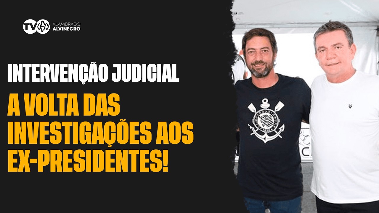 INTERVENÇÃO JUDICIAL NO CORINTHIANS E O RETORNO DAS INVESTIGAÇÕES AO EX-PRESIDENTES!