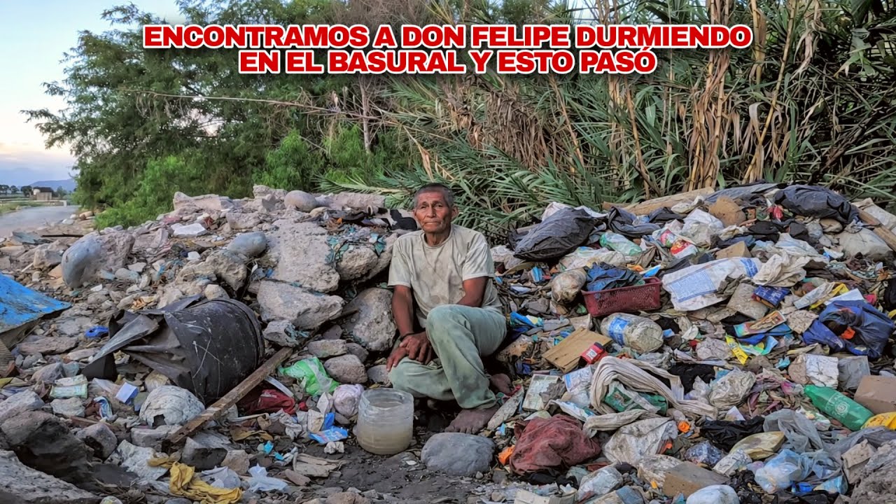 ¡Impactante! Encontramos a Don Felipe durmiendo en un Basural ¿Que paso?