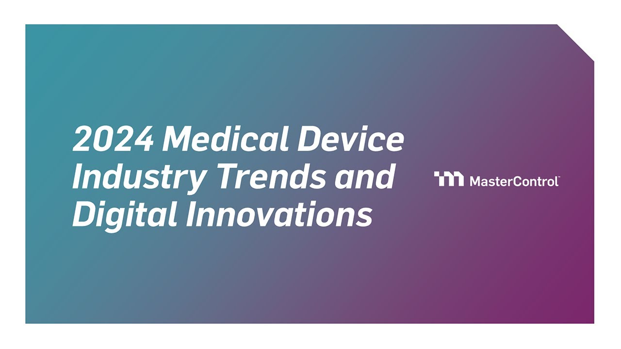 2024 Medical Device Industry Trends Webinar | MasterControl