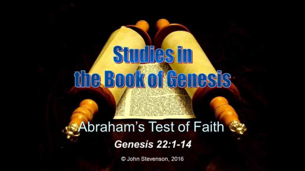 Genesis 22:1-14.  Abraham's Test of Faith