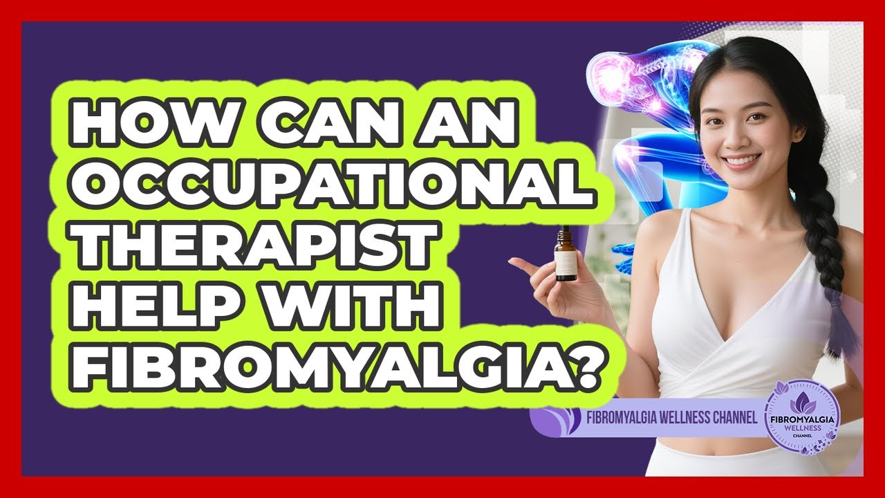 How Can An Occupational Therapist Help With Fibromyalgia?