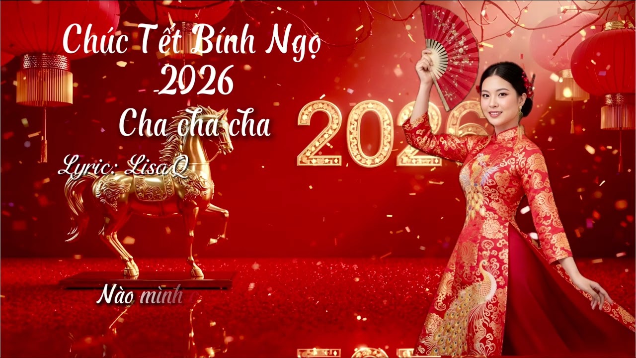 Chúc Tết Bính Ngọ 2026 - Cha Cha Cha | Nhạc Tết 2026 | Nhạc Tết rộn ràng | Sáng tác LisaQ