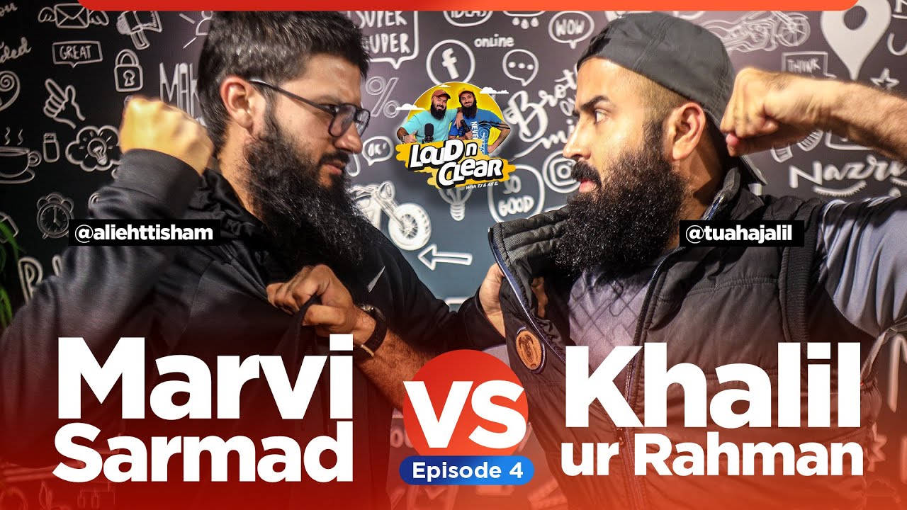 Marvi Sarmad VS Khalil ur Rahman | Loud n Clear with TJ & Ali E. | #Podcast Ep. 4