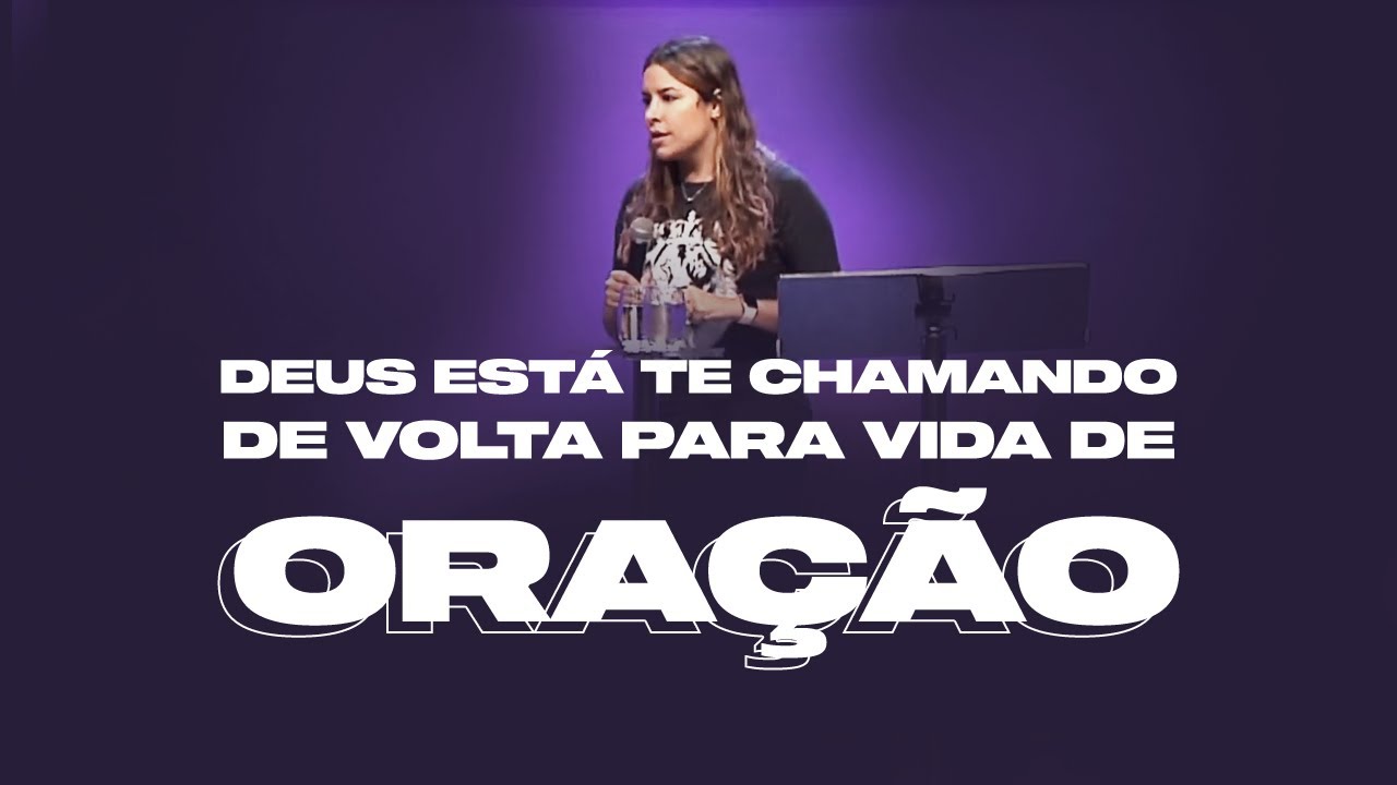DEUS ESTÁ TE CHAMANDO DE VOLTA PARA VIDA DE ORAÇÃO! - Miss. Gabriela Lopes | Pregação
