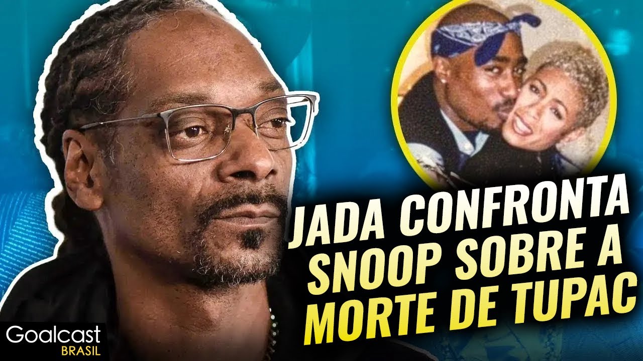 Jada Confronta Snoop Sobre A Morte de Tupac