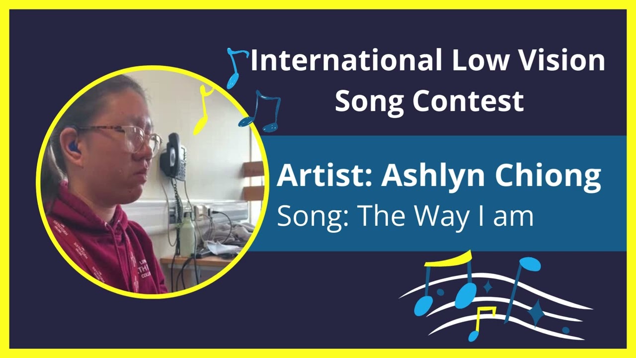 International Low Vision Song Contest - Ashlyn Chiong - The Way I am