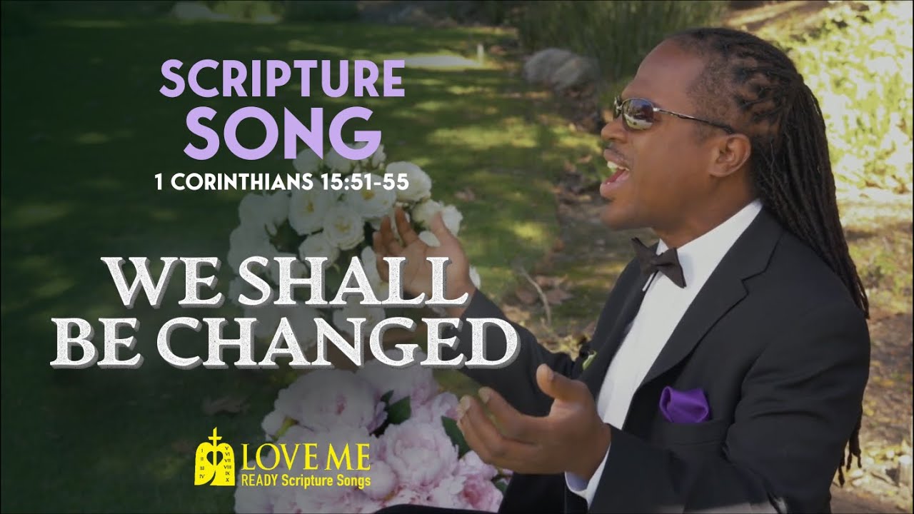 Scripture Song 1 CORINTHIANS 15:51-55 - We Shall be Changed | LOVE ME