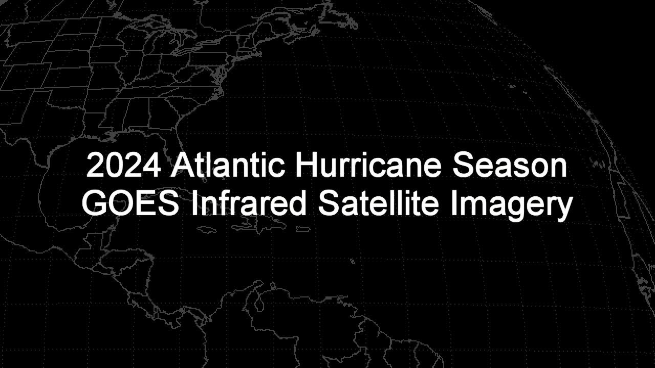 2024 Atlantic Hurricane Season GOES-16 Infrared Satellite Imagery Animation (HD 1280x720)