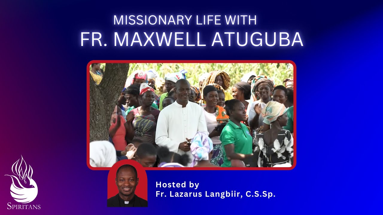 Spiritan Speaker Series: Missionary Life with Fr. Maxwell Atuguba, C.S.Sp.