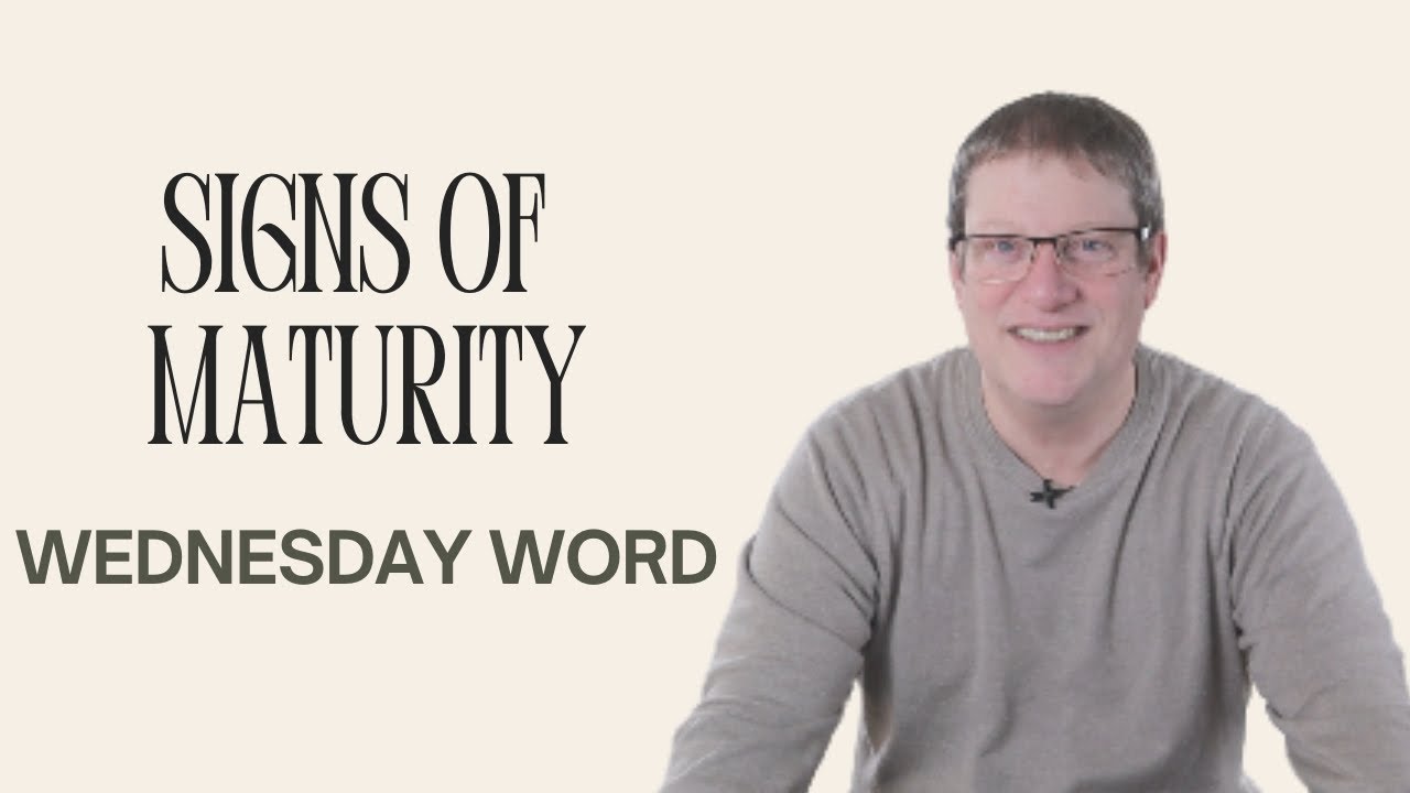 Wednesday Night Word | Signs of Maturity | Wes Johnson