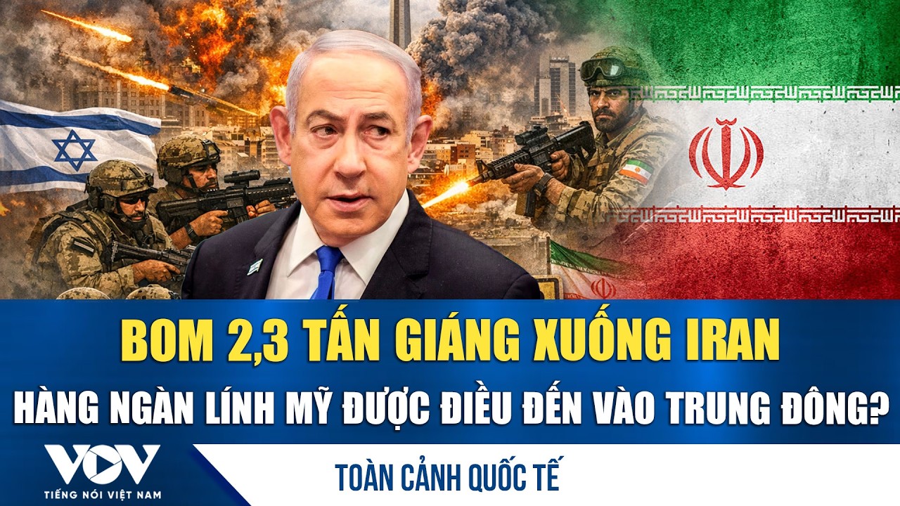Toàn cảnh quốc tế trưa 18/3: Siêu bom 2,3 tấn giáng xuống Iran; Hàng ngàn lính Mỹ tới Trung Đông?