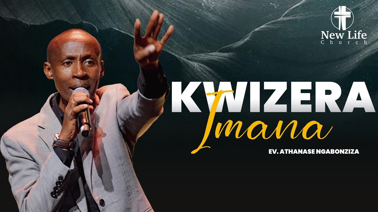 Kwizera Imana | Ev. Athanase Ngabonziza  | New Life Rwanda