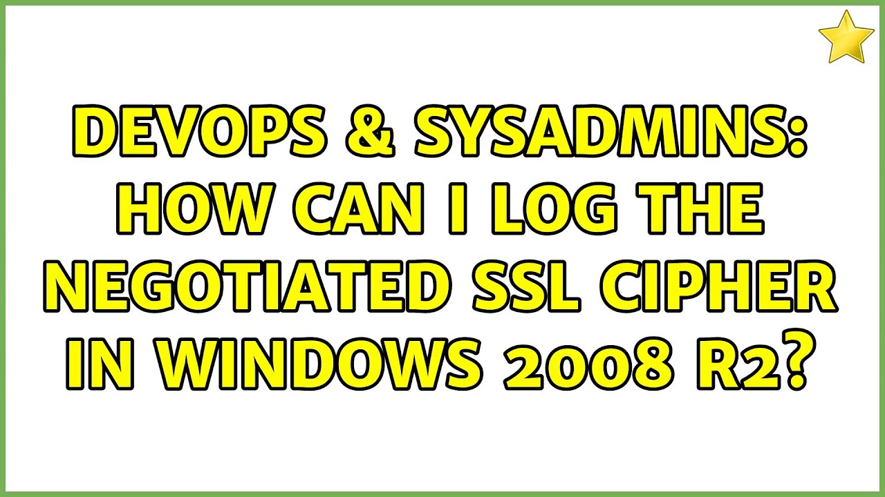 DevOps & SysAdmins: How can I log the negotiated SSL Cipher in Windows 2008 R2?