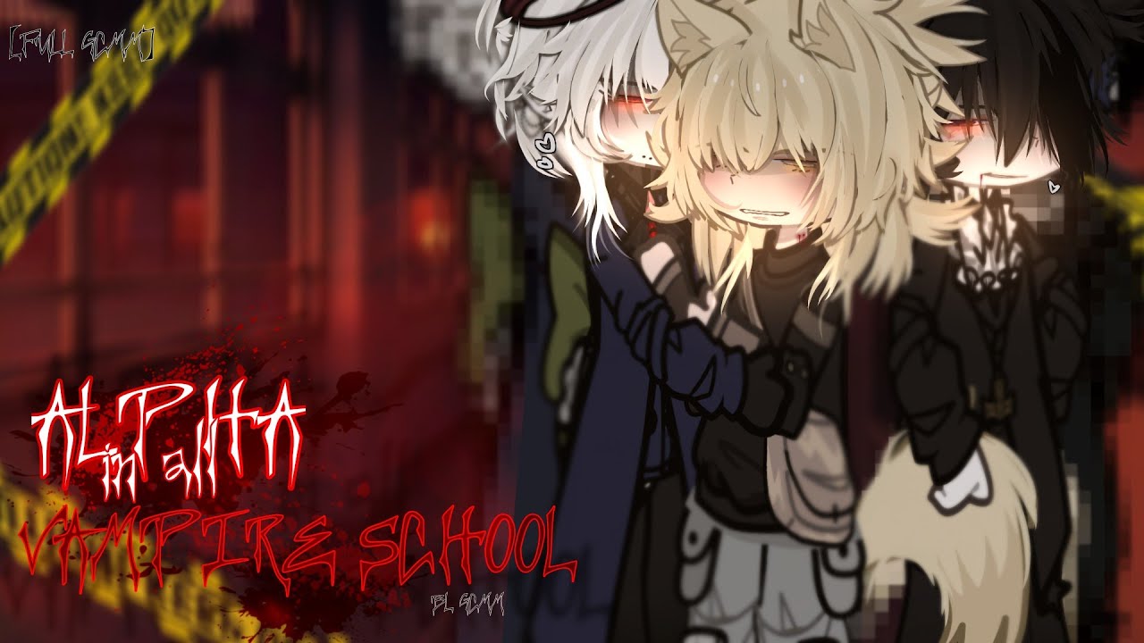 || ★` [FULL GCMM] ALPHA IN AN ALL VAMPIRE SCHOOL ★` [gacha gay/bl gcmm] || 98k special ||