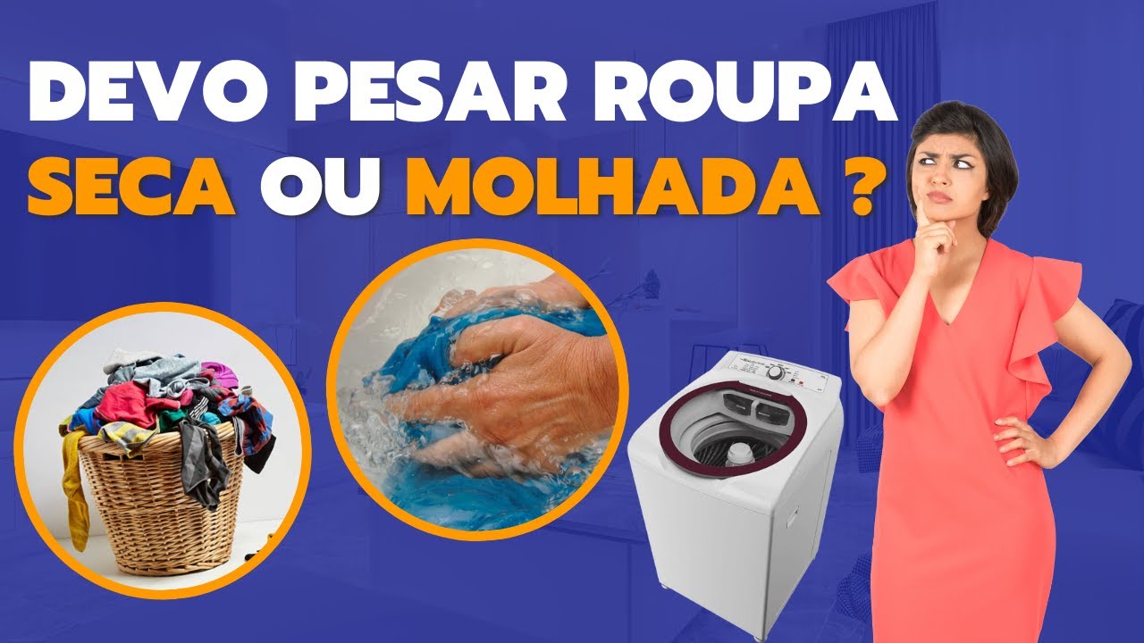 Tenho que pesar as roupas secas ou molhadas para lavar na máquina