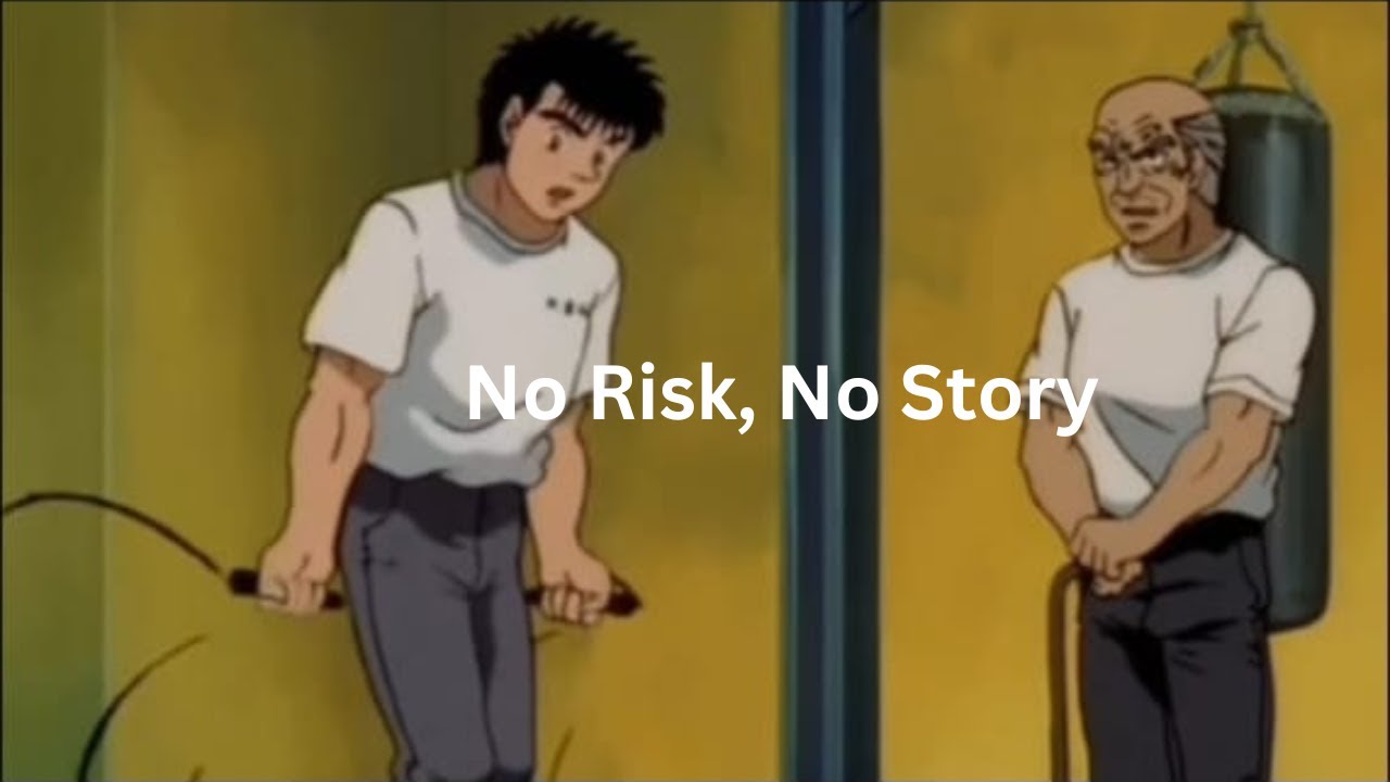 No Risk, No Story.