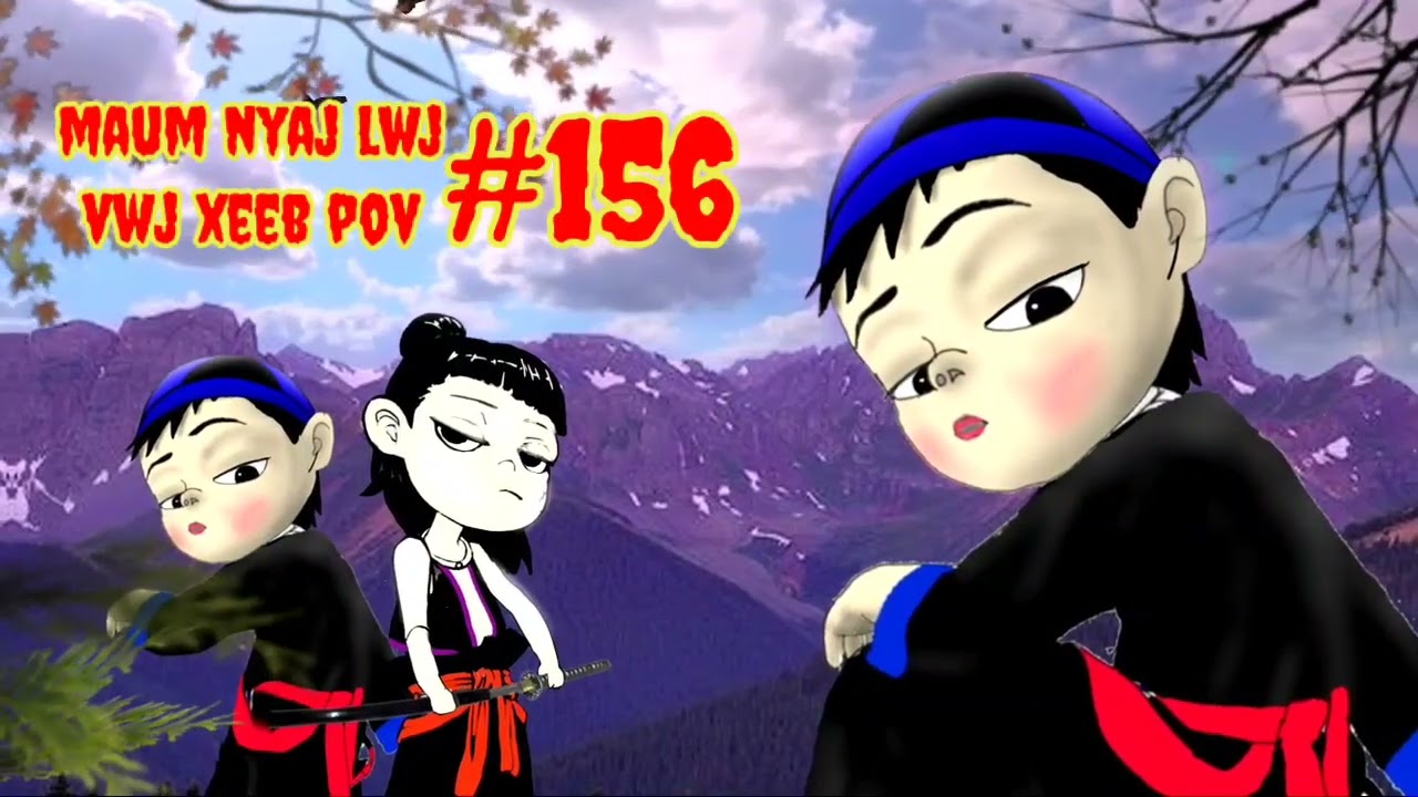 Maum Nyaj Lwj & Vwj Xeeb Pov Ntu 156 (part 156)