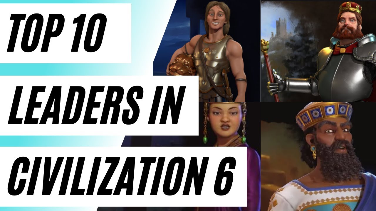 The Top 10 Leaders In Civilization 6