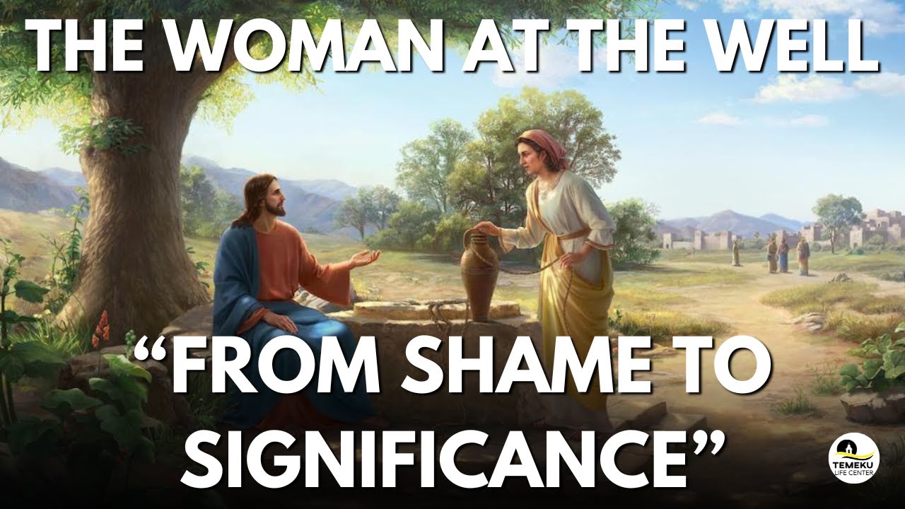 The Woman at the Well &ndash; From Shame to Significance | Women Who Changed the Narrative (Part 1)