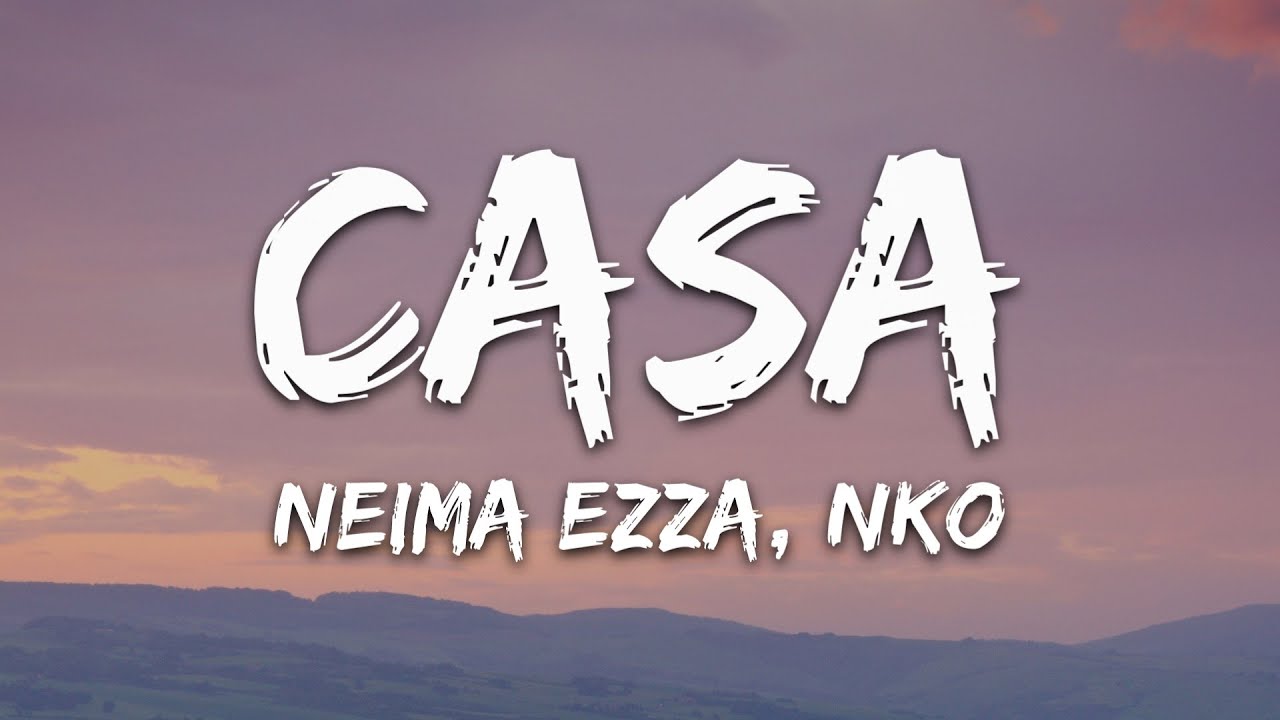 Neima Ezza, Nko - Casa (Testo/Lyrics)