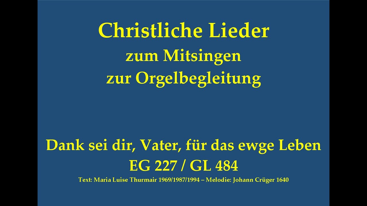 Dank sei dir, Vater, für das ewge Leben EG 227 / GL 484 Christliches Lied z. Mitsingen m. Orgelbegl.