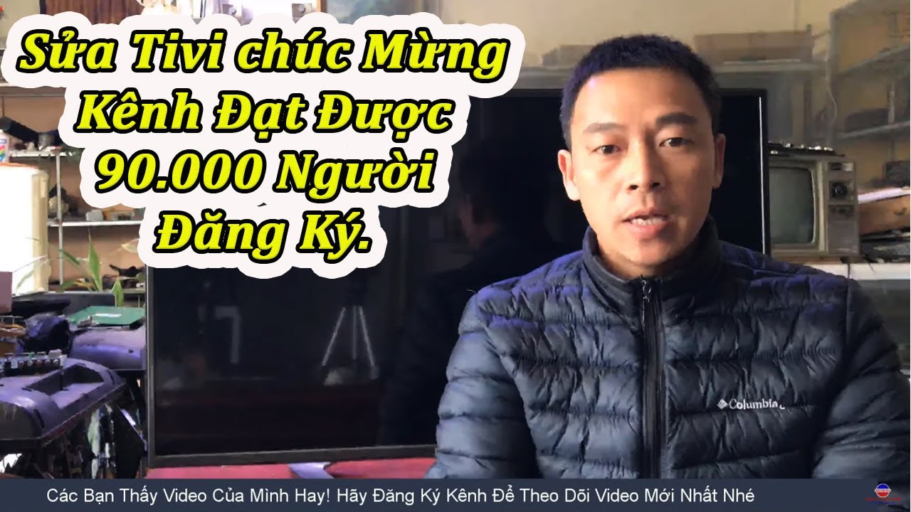Sửa Chữa Tivi LG mất hình Chúc Mừng Kênh Đạt Mốc 90 Nghìn Người Đăng Ký