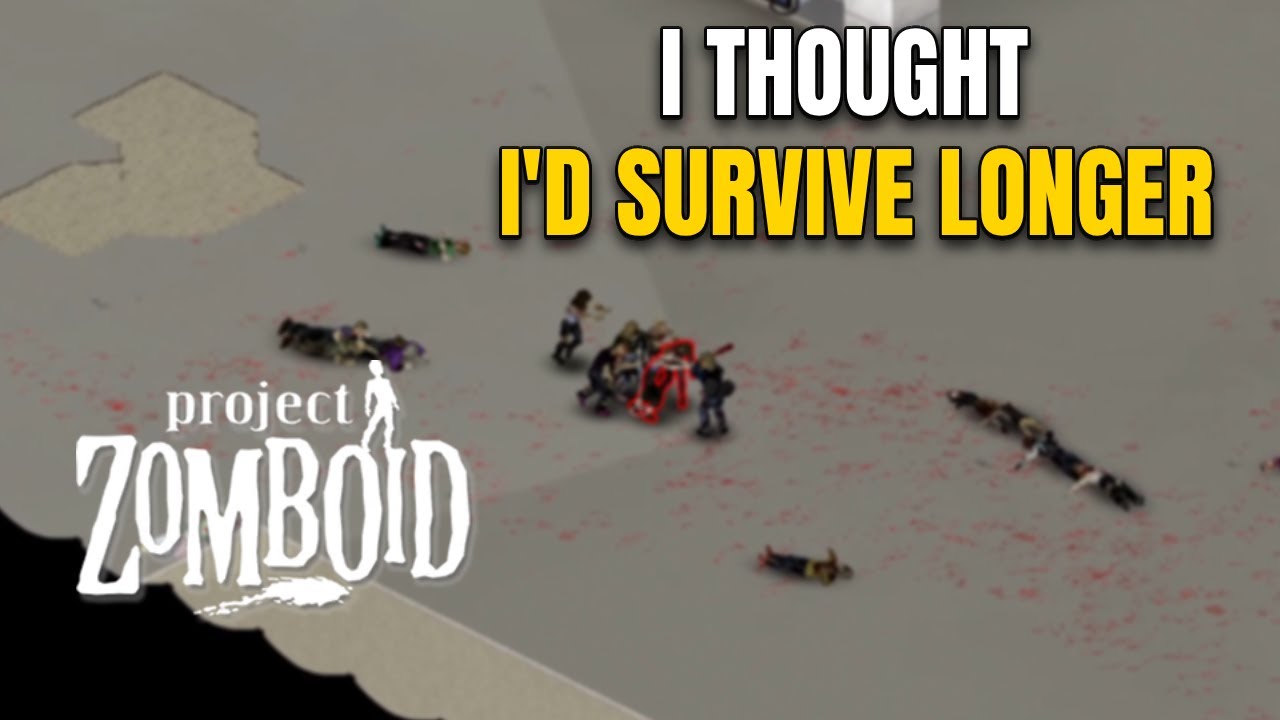 I Thought I’d Survive Longer in Project Zomboid…