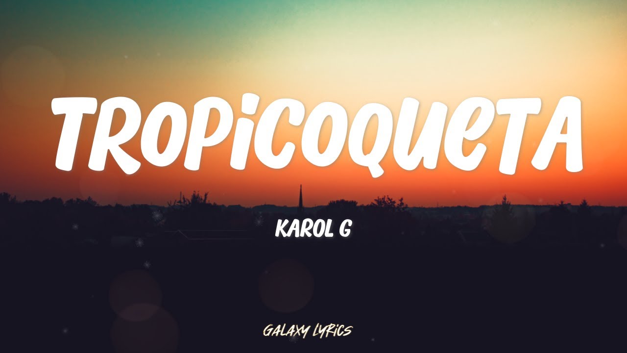 Karol G - Tropicoqueta | Letra / Lyrics