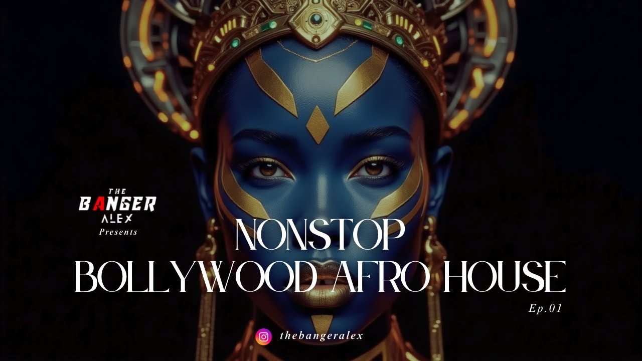 NONSTOP BOLLYWOOD AFRO HOUSE EP.01 - THE BANGER ALEX #Nonstop Bollywood Afro House #Bollywood Afro