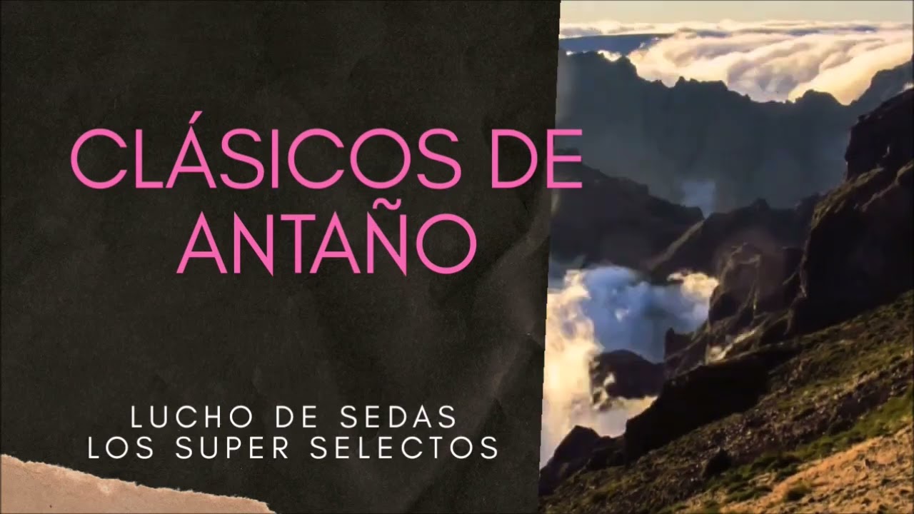 CLASICOS DE ANTAÑO - LUCHO DE SEDAS