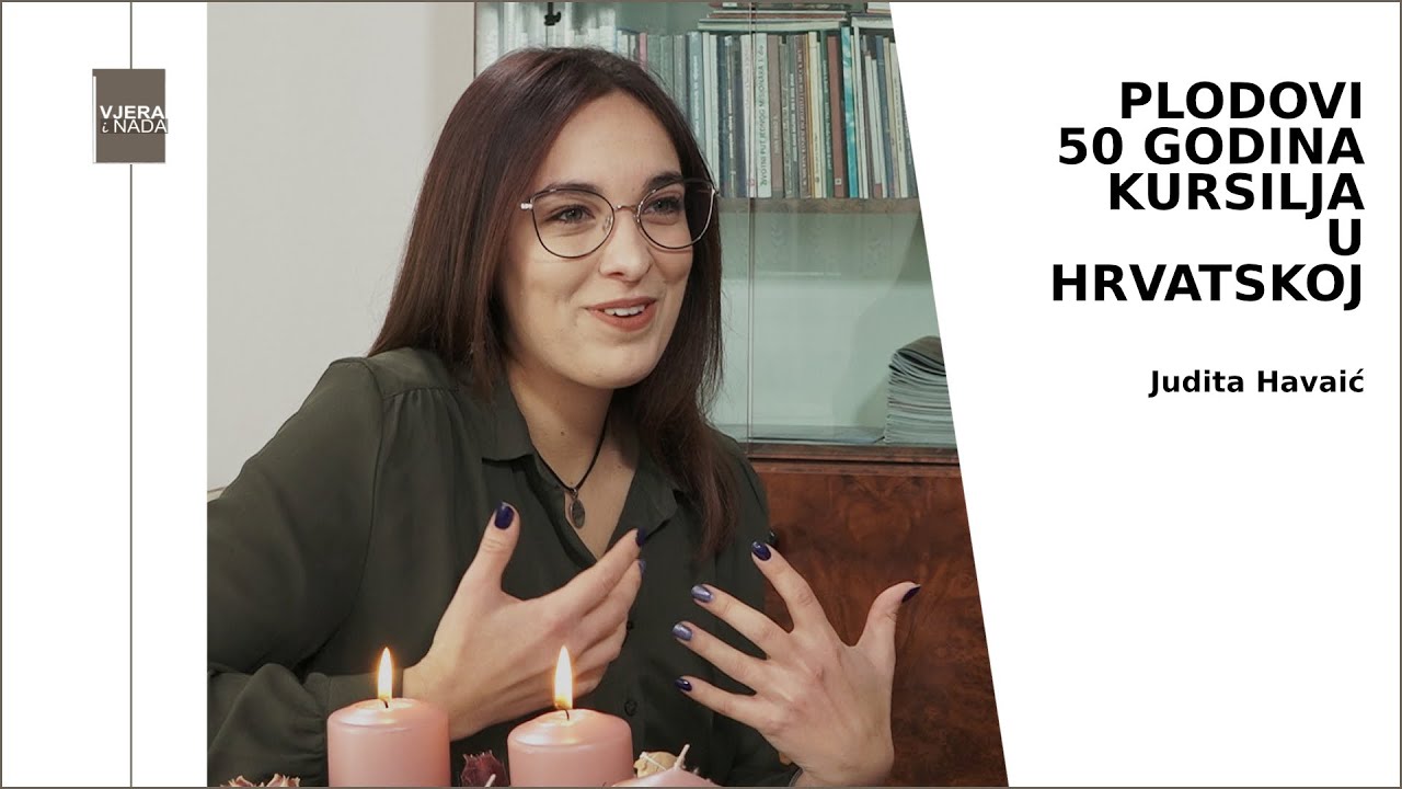 VJERA I NADA Plodovi 50 godina Kursilja u Hrvatskoj: Judita Havaić