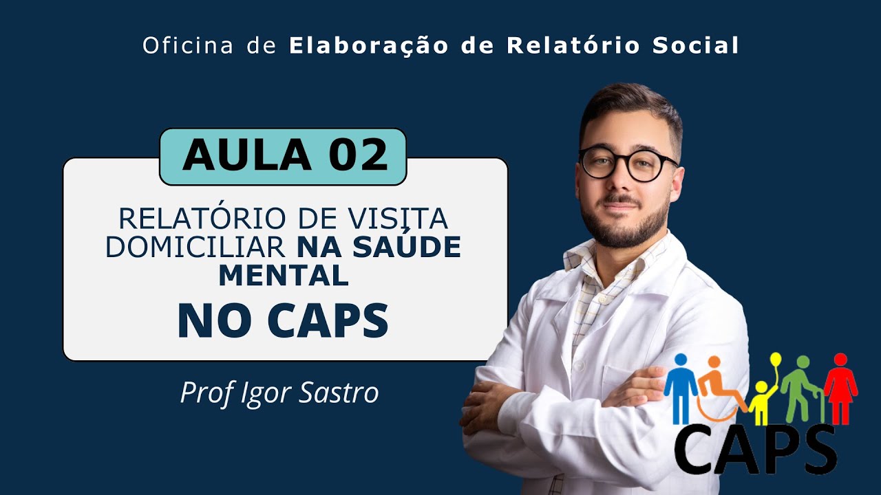 Aula 02 - Relatório Social de Visita Domiciliar na Saúde Mental (CAPS)