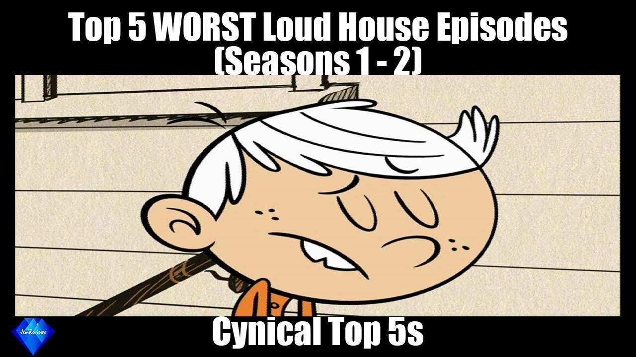 Top 5 WORST Loud House Episodes - Cynical Top 5s