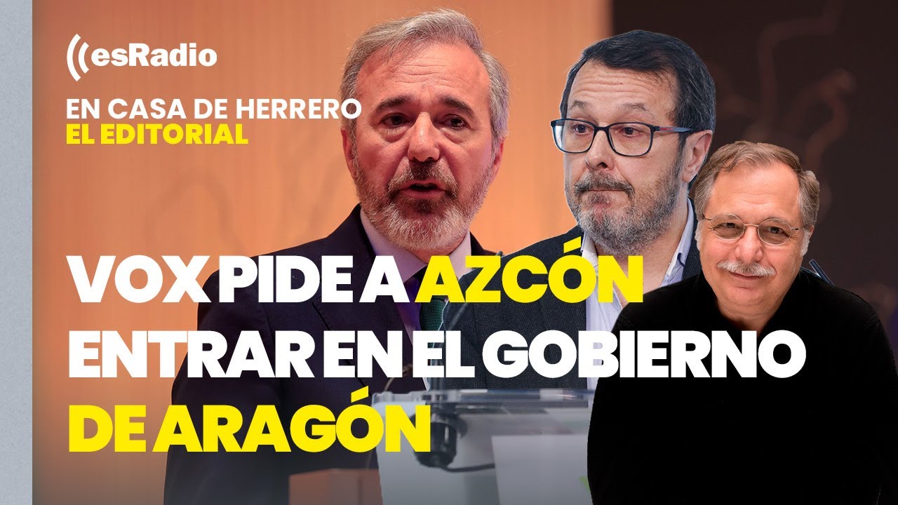 Editorial Luis Herrero: Vox pide a Azcón entrar en el gobierno de Aragón