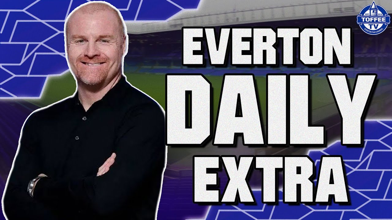 Sean Dyche Press Conference Reaction | Everton Daily Extra LIVE