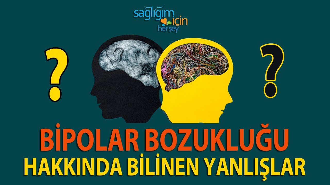 Bipolar Bozuklukla İlgili Yanlış Bilinenler