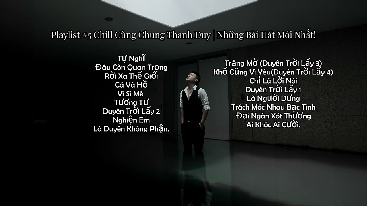 PLAYLIST #5 CHILL MELODY CHUNG THANH DUY - Có Thể Bạn Chưa Biết | Tự Nghĩ, Đâu Còn Quan Trọng...