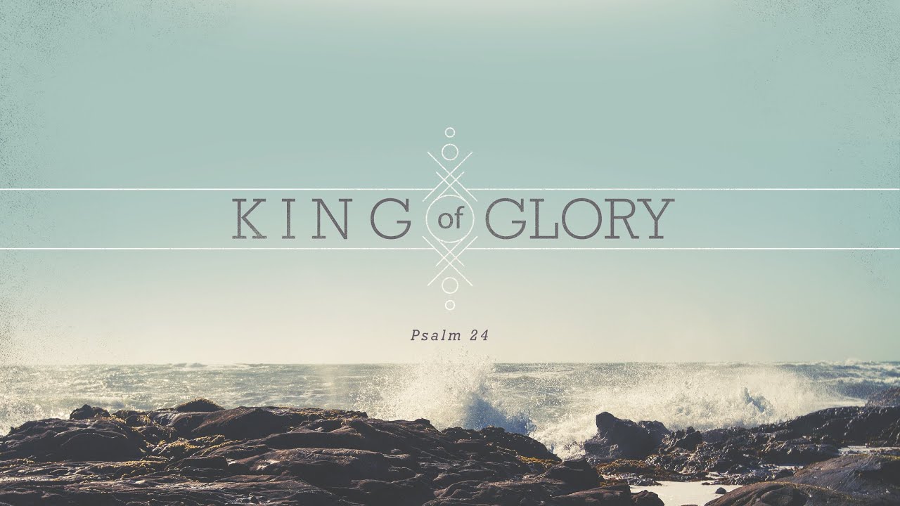 Psalm 24, King of Glory