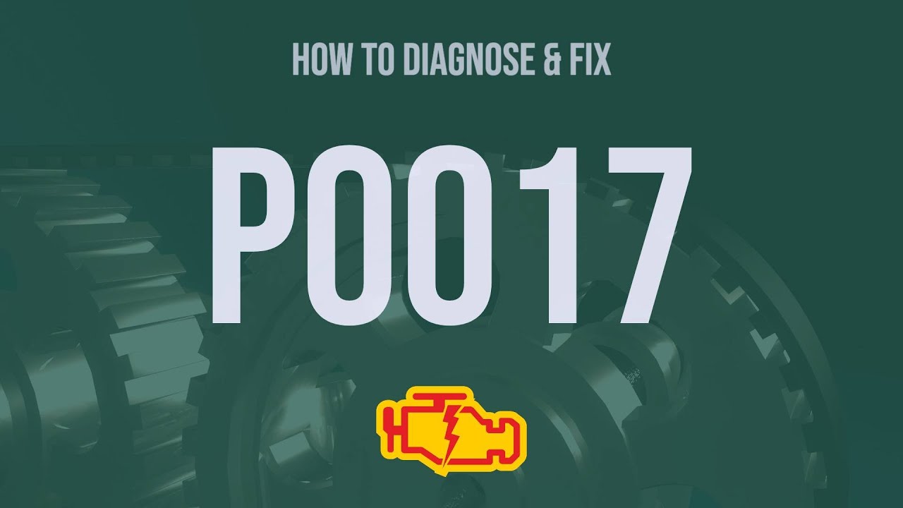 How to Diagnose and Fix P0017 Engine Code - OBD II Trouble Code Explain